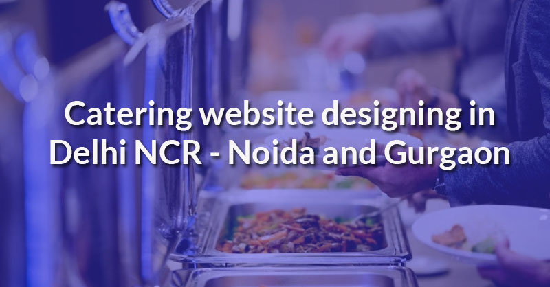 Catering website designing in Delhi NCR - Noida and Gurgaon
